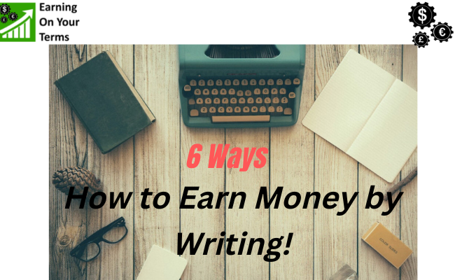 How To Earn Money By Writing 6 Ways To Make Living